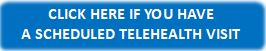 Click here if you have a schedule telehealth visit